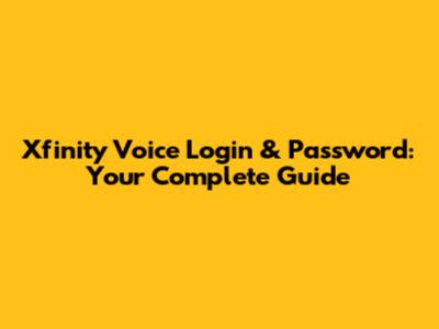 Xfinity Voice Login & Password: Your Complete Guide