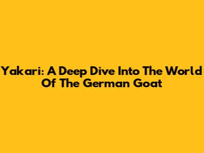 Yakari: A Deep Dive Into The World Of The German Goat
