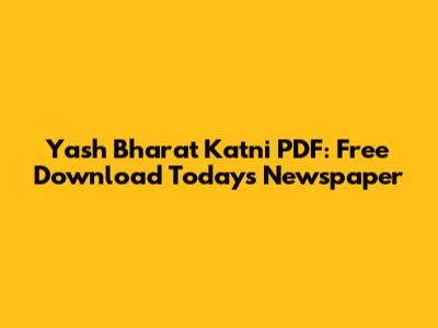 Yash Bharat Katni PDF: Free Download Today's Newspaper