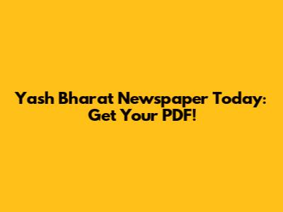 Yash Bharat Newspaper Today: Get Your PDF!
