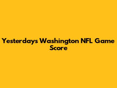 Yesterday's Washington NFL Game Score