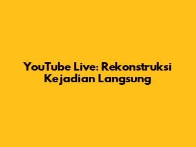 YouTube Live: Rekonstruksi Kejadian Langsung