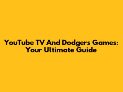 YouTube TV And Dodgers Games: Your Ultimate Guide
