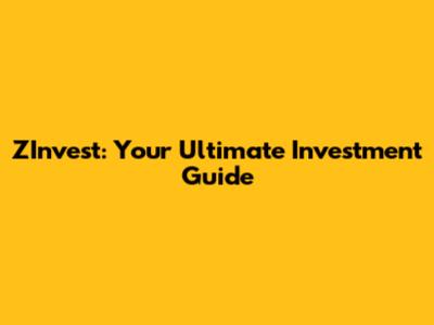 ZInvest: Your Ultimate Investment Guide