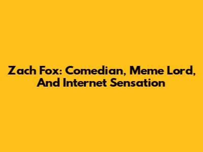 Zach Fox: Comedian, Meme Lord, And Internet Sensation