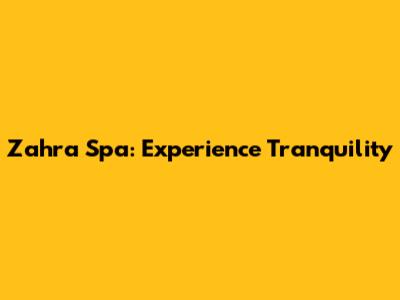 Zahra Spa: Experience Tranquility