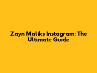 Zayn Malik's Instagram: The Ultimate Guide