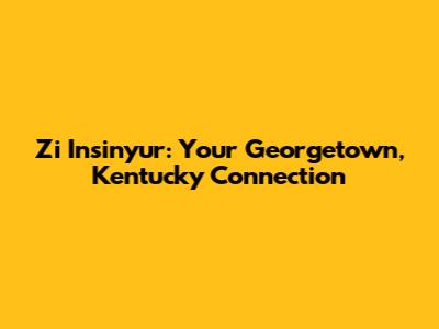 Zi Insinyur: Your Georgetown, Kentucky Connection