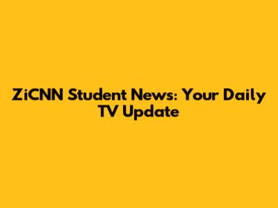 ZiCNN Student News: Your Daily TV Update