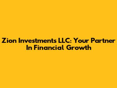 Zion Investments LLC: Your Partner In Financial Growth
