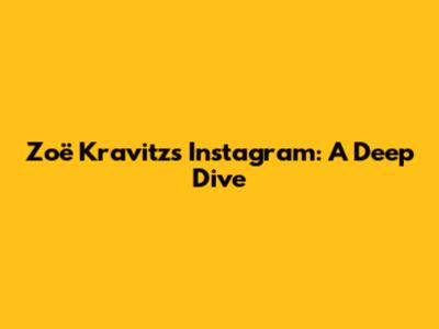 Zoë Kravitz's Instagram: A Deep Dive