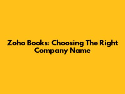 Zoho Books: Choosing The Right Company Name