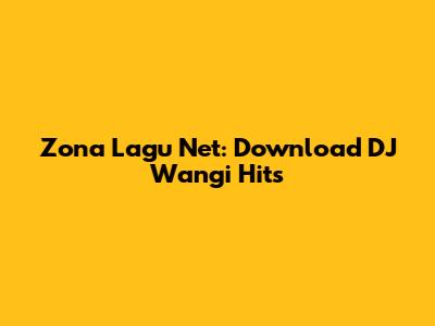 Zona Lagu Net: Download DJ Wangi Hits