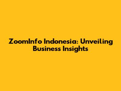 ZoomInfo Indonesia: Unveiling Business Insights