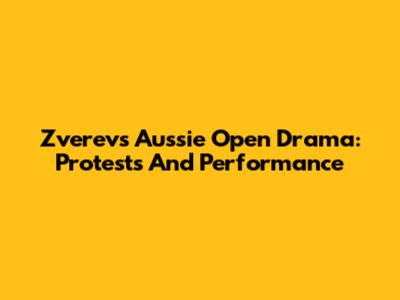 Zverev's Aussie Open Drama: Protests And Performance