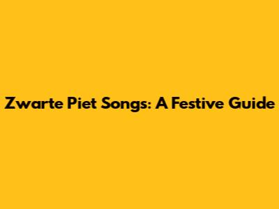 Zwarte Piet Songs: A Festive Guide